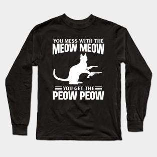 Mess with Meow Meow you Get Peow Peow Long Sleeve T-Shirt